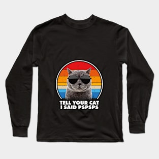 Tell Your Cat I Said Pspsps Funny Saying Cat Retro Vintage Long Sleeve T-Shirt